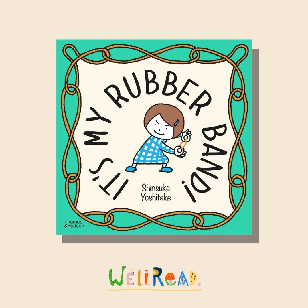 WellRead Kids June Selection: It’s My Rubber Band! by Shinsuke Yoshitake - WellRead