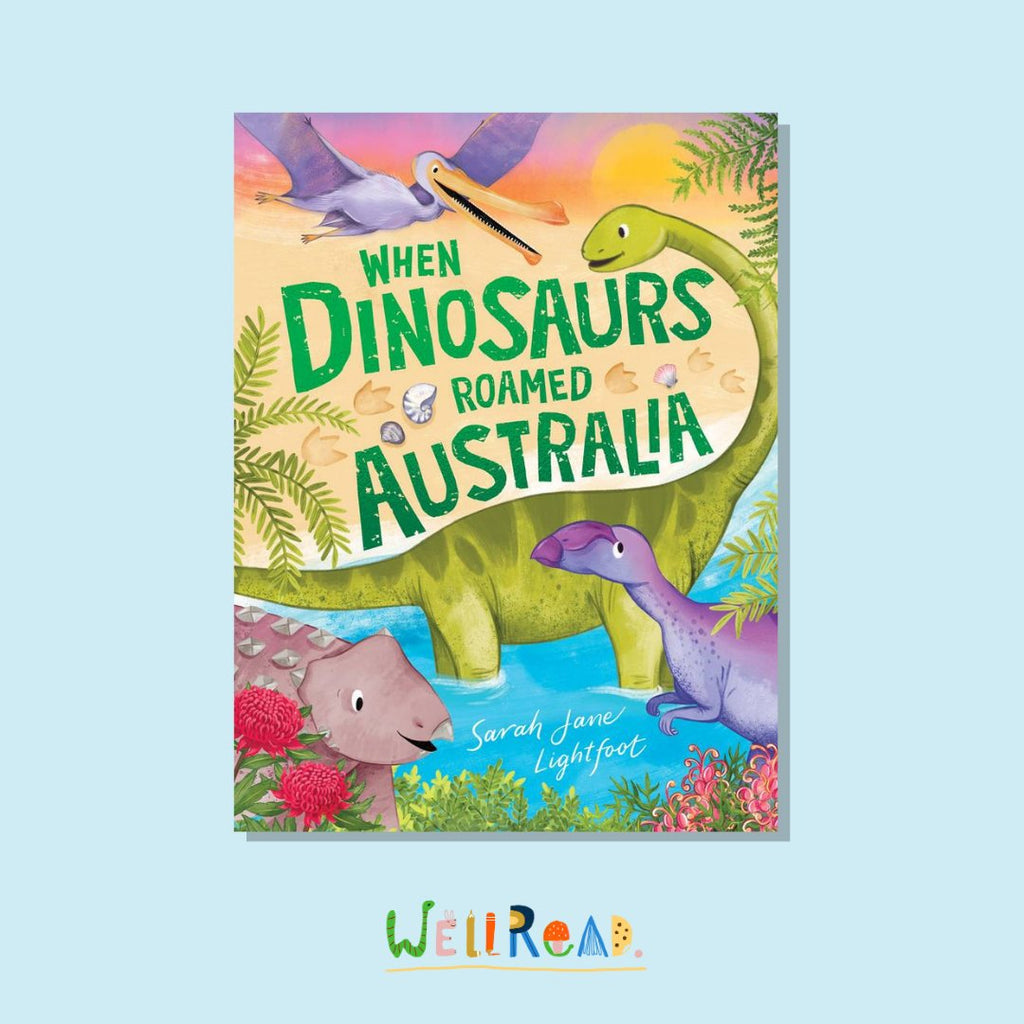 WellRead October Kids Selection: When Dinosaurs Roamed Australia by Sarah Jane Lightfoot