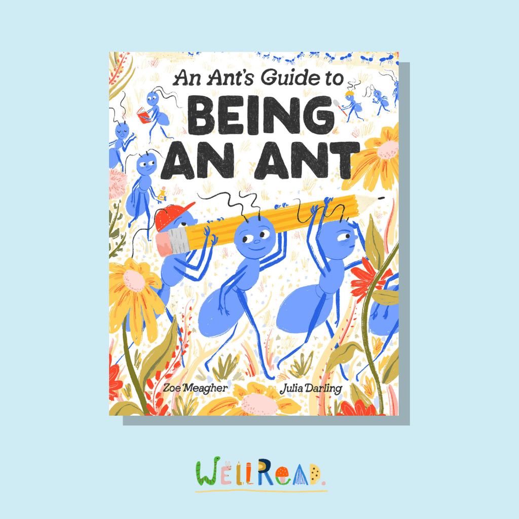 WellRead's March Selection: An Ant's Guide to Being an Ant by Zoe Meagher and Julia Darling