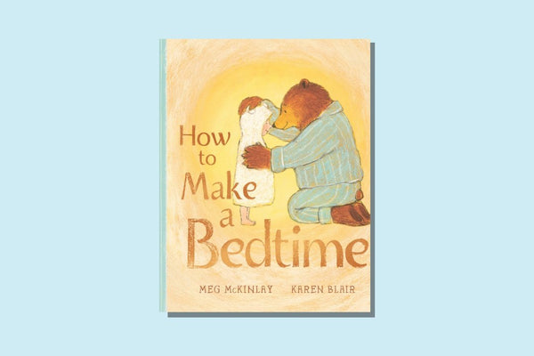 How to Make a Bedtime by Meg McKinlay and Karen Blair - WellRead