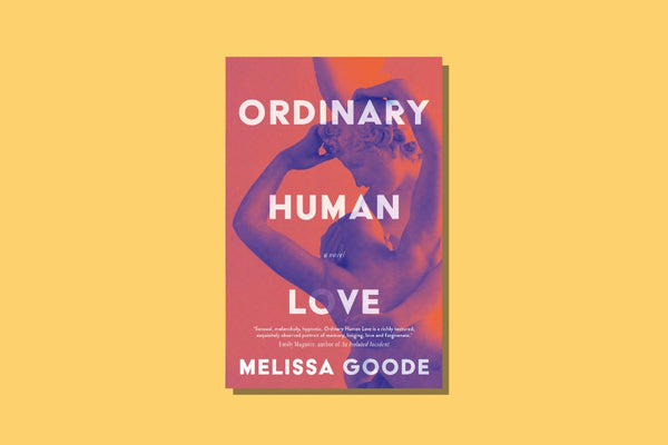 Ordinary Human Love by Melissa Goode - WellRead