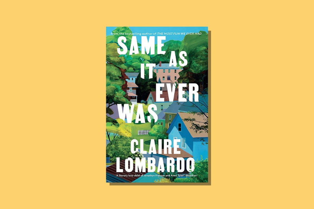 Same As it Ever Was by Claire Lombardo - WellRead